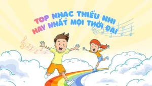 bài hát thiếu nhi cho lớp mầm non